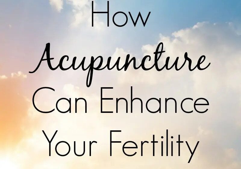 How Acupuncture Can Enhance Your Fertility.jpg